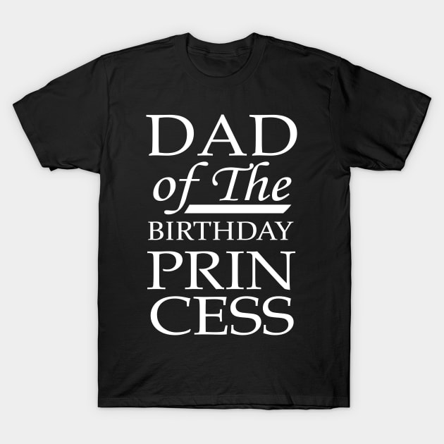 'Dad of the Birthday Princess' Awesome Father Daughter Gift T-Shirt by ourwackyhome